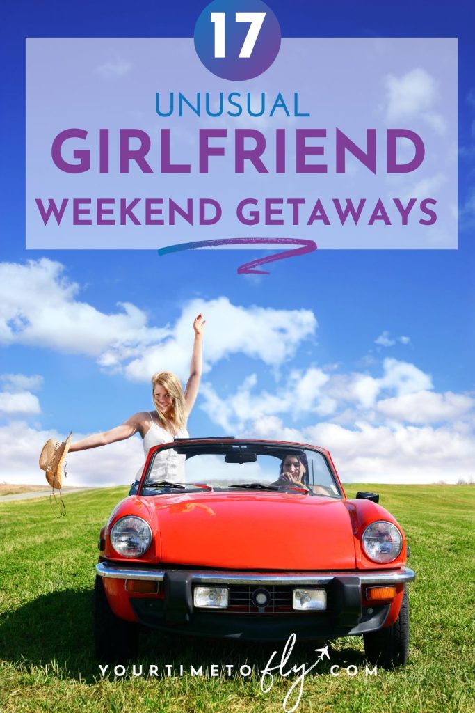 17 Unusual girlfriend weekend getaways